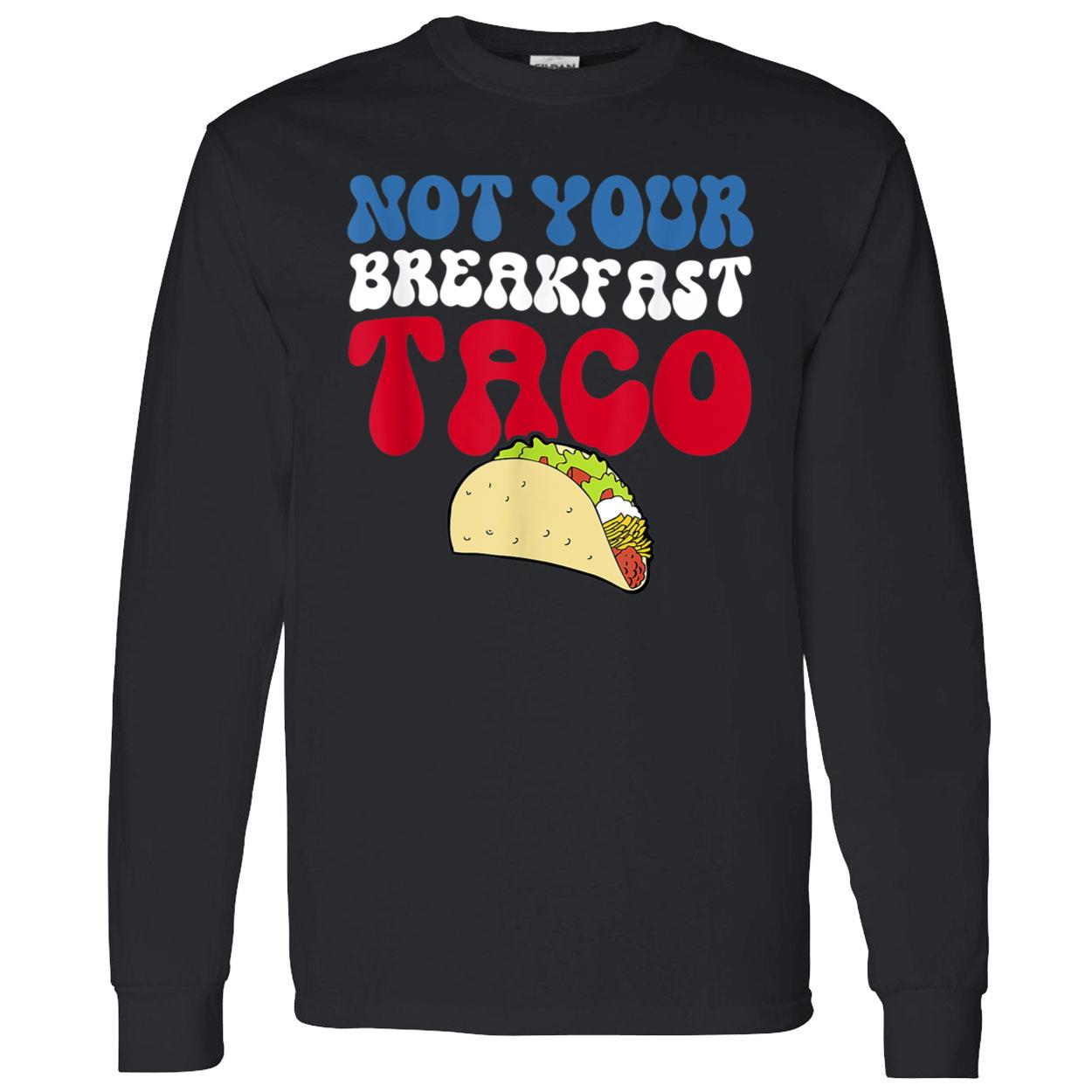 Not Your Breakfast Taco Shirt Not Your Breakfast Taco Shirt