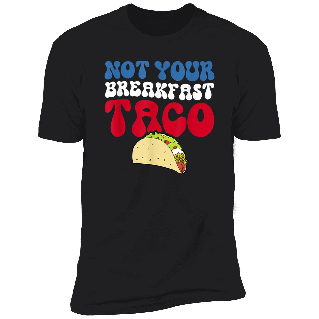Not Your Breakfast Taco Shirt Not Your Breakfast Taco Shirt