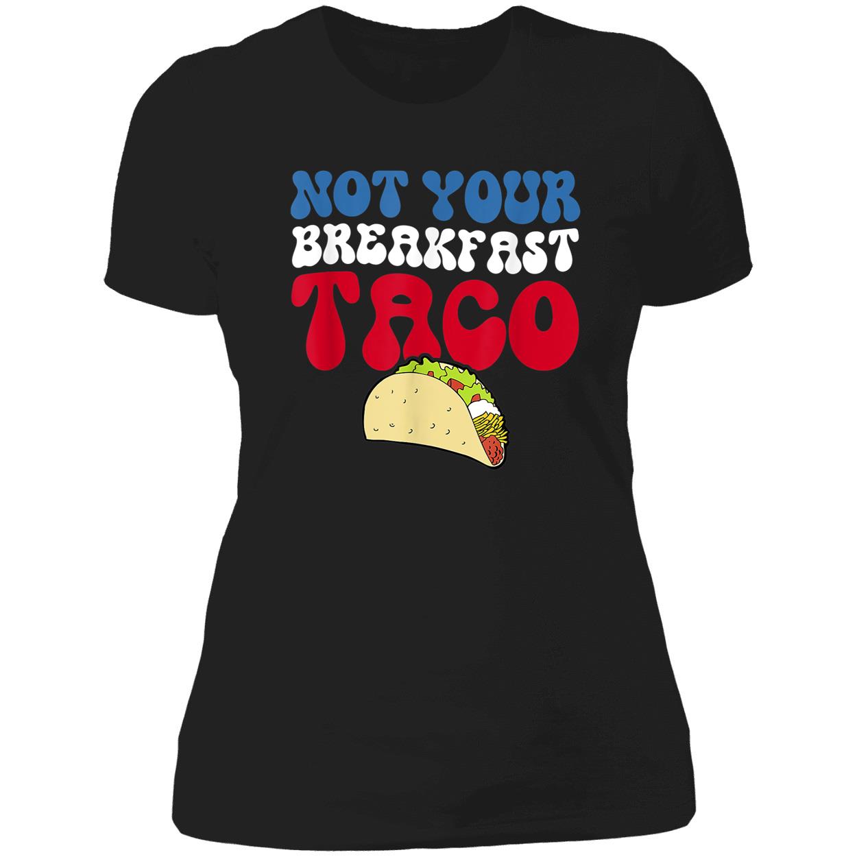 Not Your Breakfast Taco Shirt Not Your Breakfast Taco Shirt