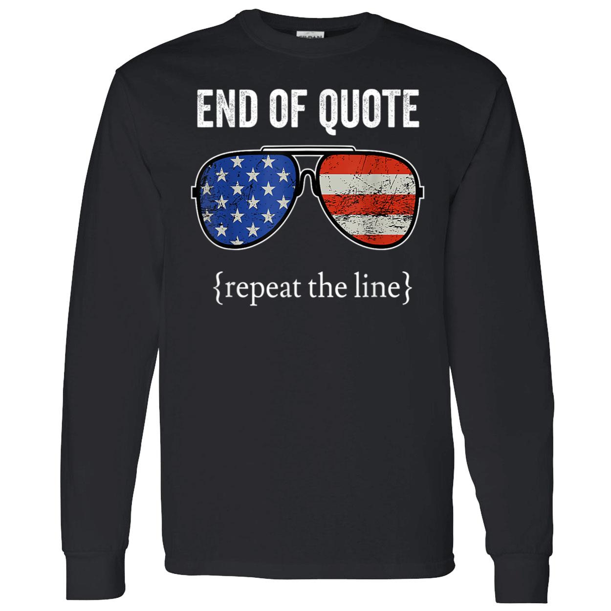End Of Quote Repeat The Line Shirt End Of Quote Repeat The Line Shirt
