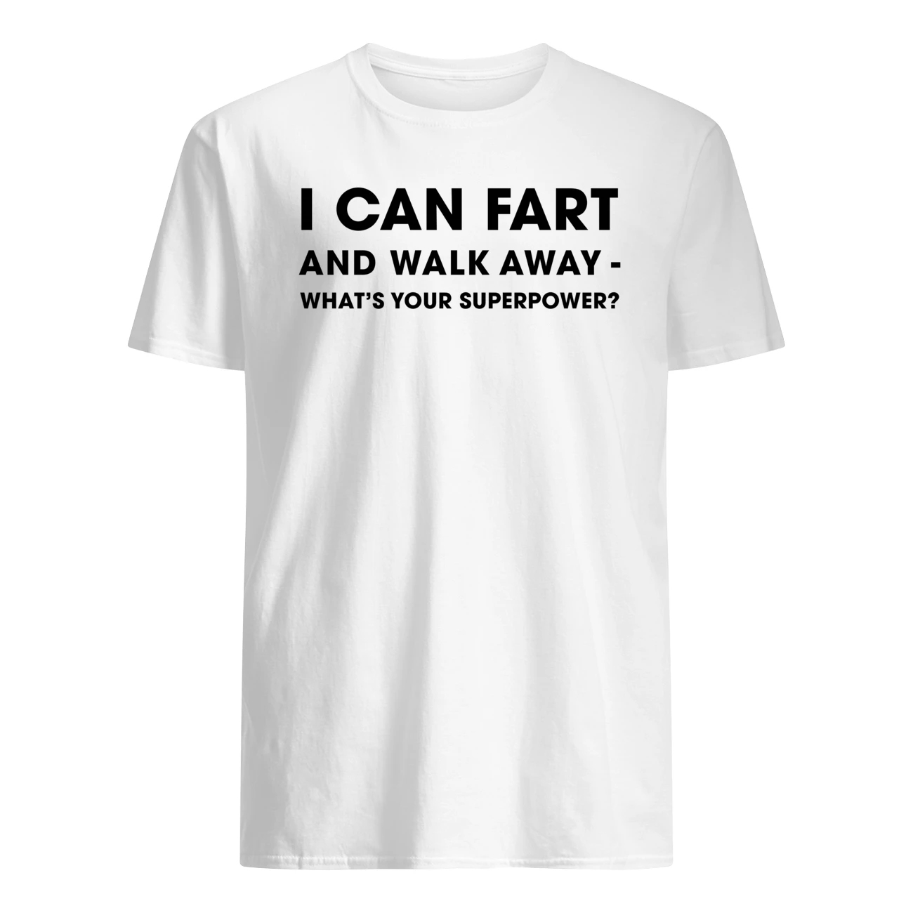 I Can Fart And Walk Away What’S Your Superpower Shirt I Can Fart And Walk Away What’S Your Superpower Shirt