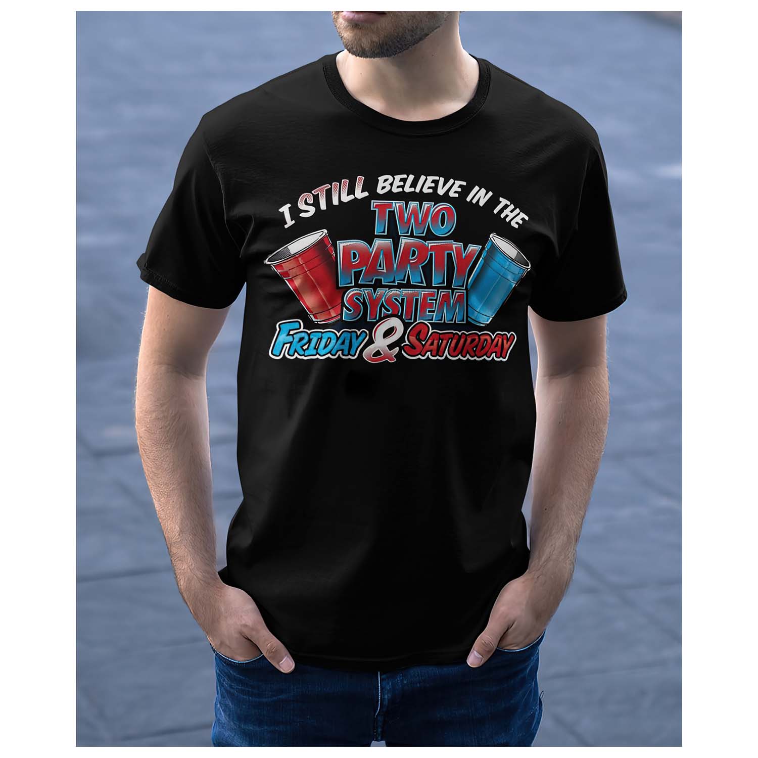 I Still Believe In The Two Party System Friday And Saturday T-Shirt I Still Believe In The Two Party System Friday And Saturday T-Shirt