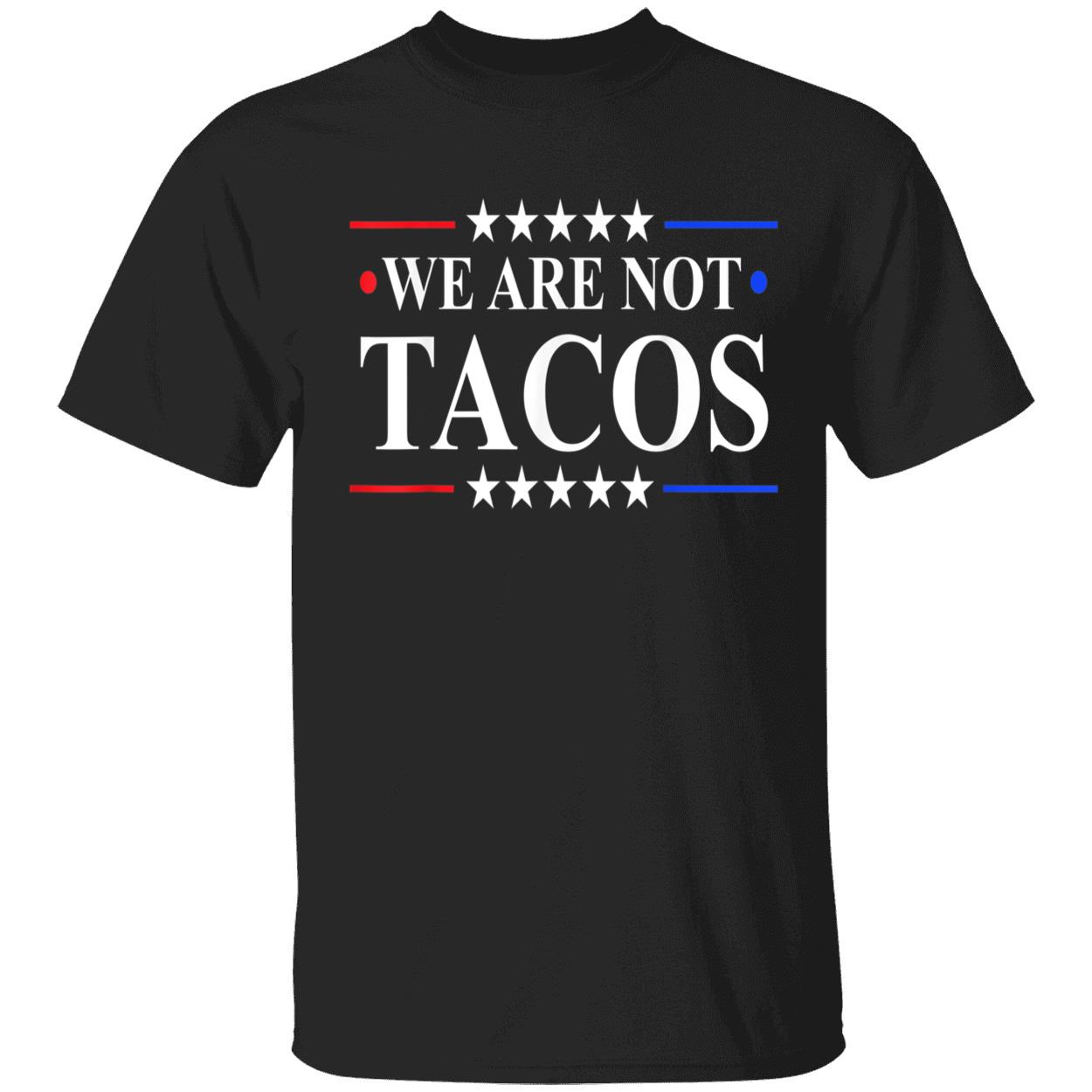 We Are Not Tacos Shirt We Are Not Tacos Shirt