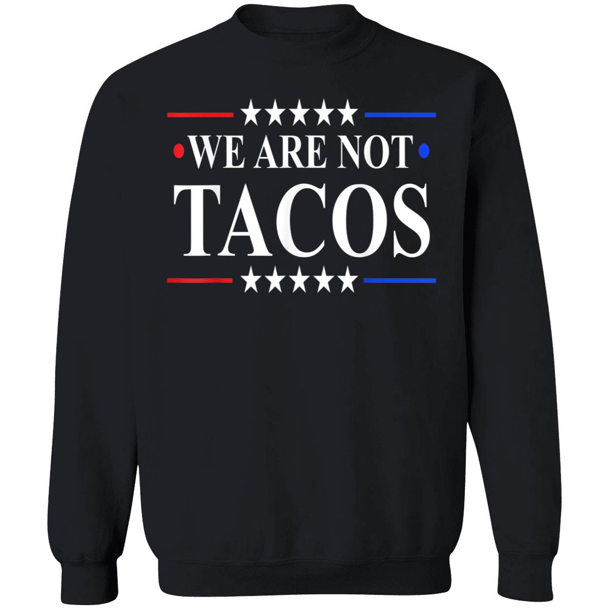 We Are Not Tacos Shirt We Are Not Tacos Shirt