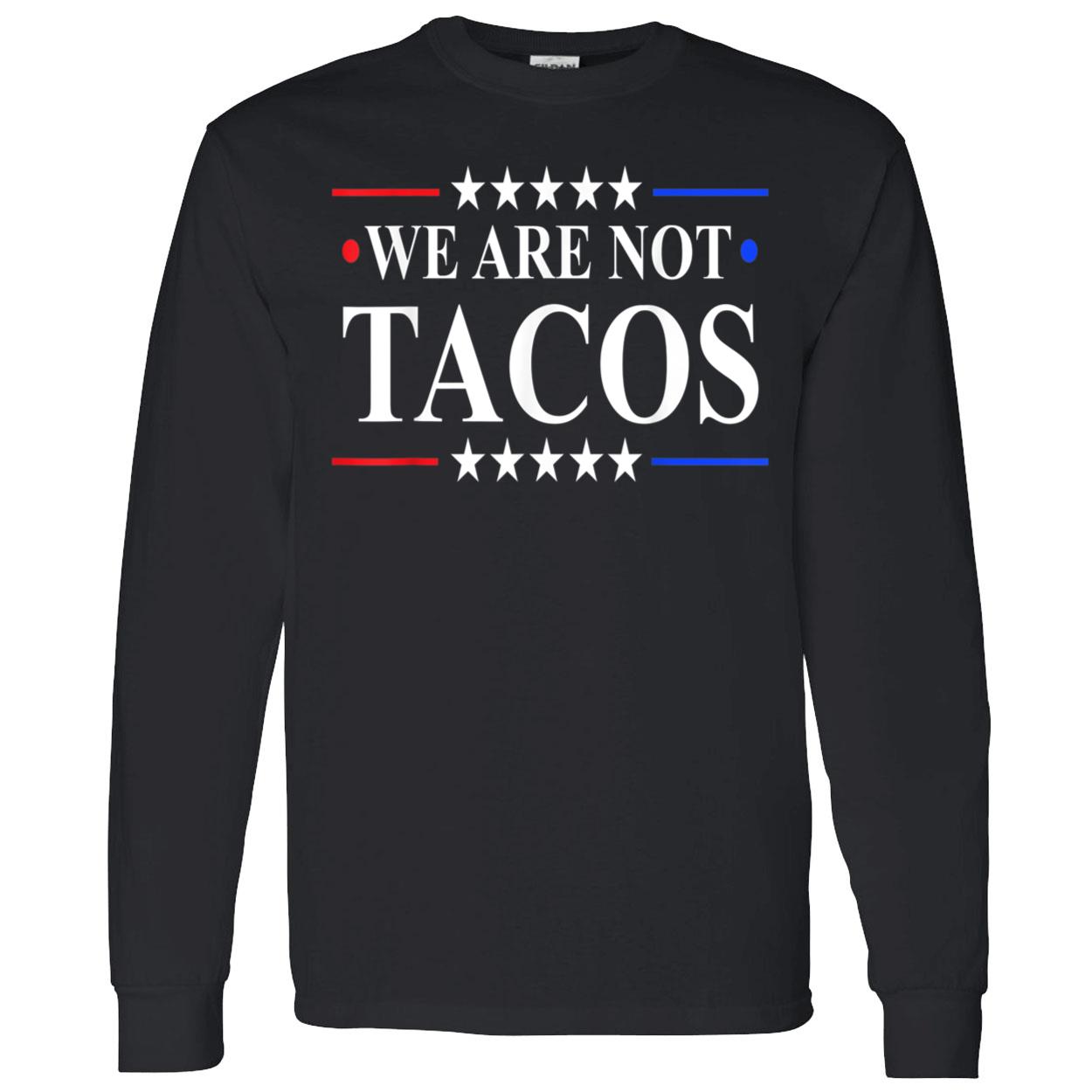 We Are Not Tacos Shirt We Are Not Tacos Shirt
