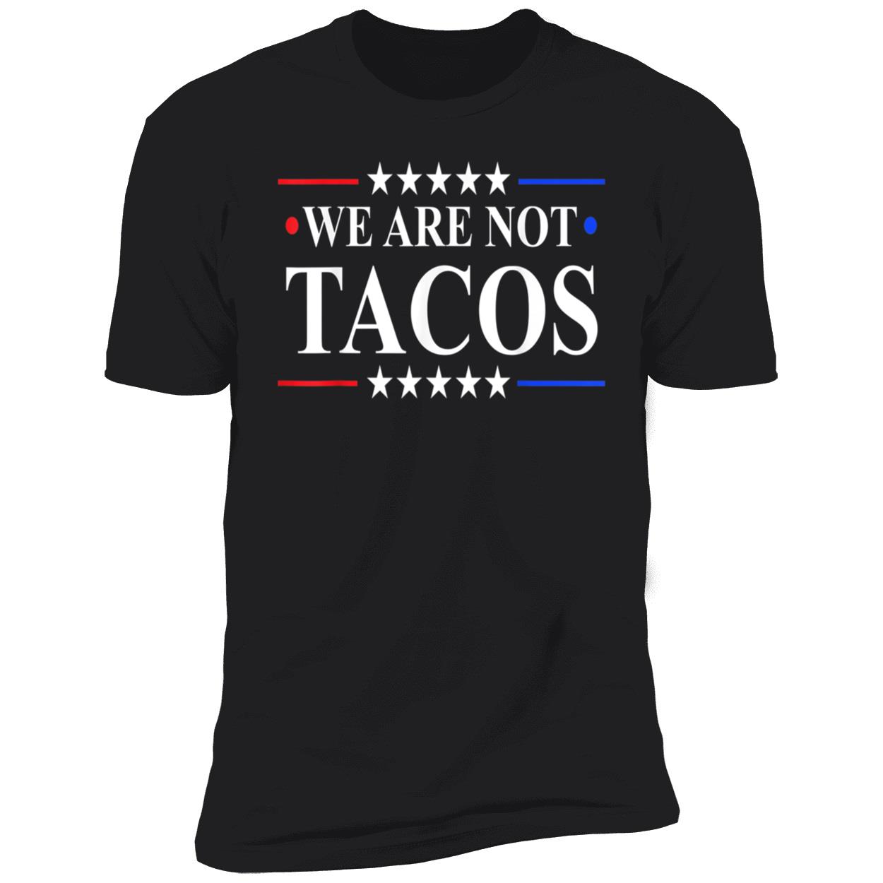 We Are Not Tacos Shirt We Are Not Tacos Shirt