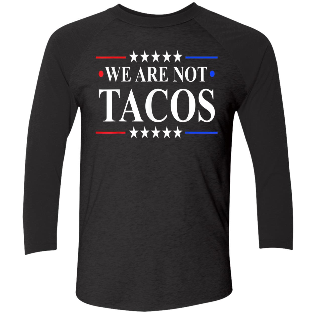 We Are Not Tacos Shirt We Are Not Tacos Shirt