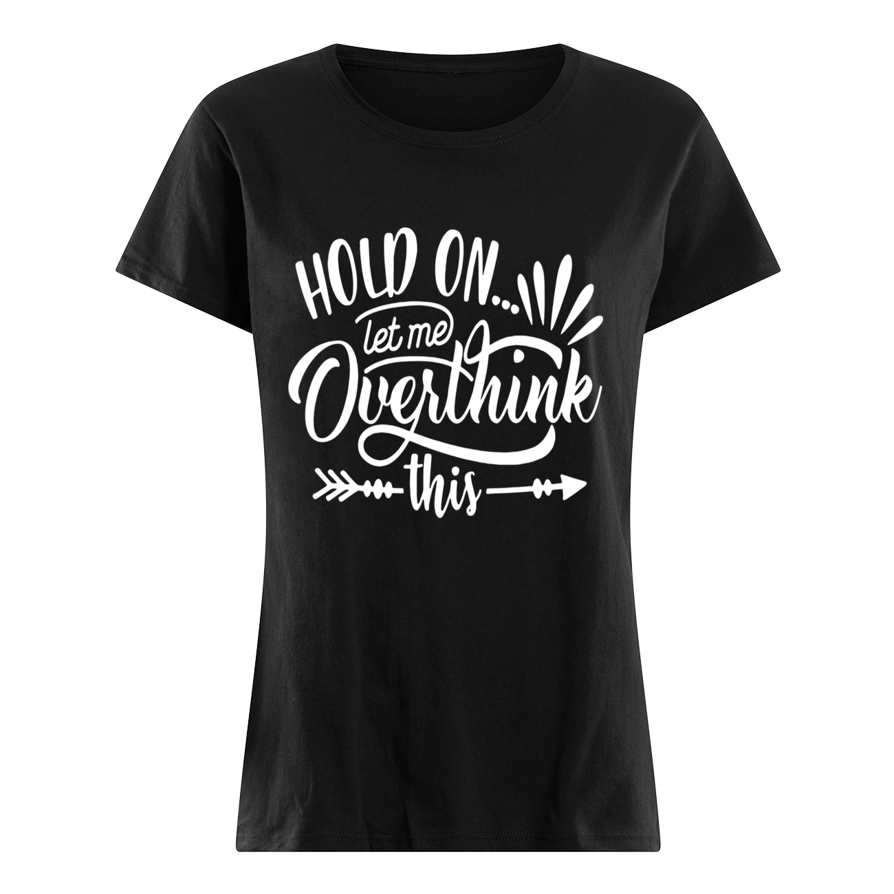 Hold On Let Me Overthink This Shirt Hold On Let Me Overthink This Shirt