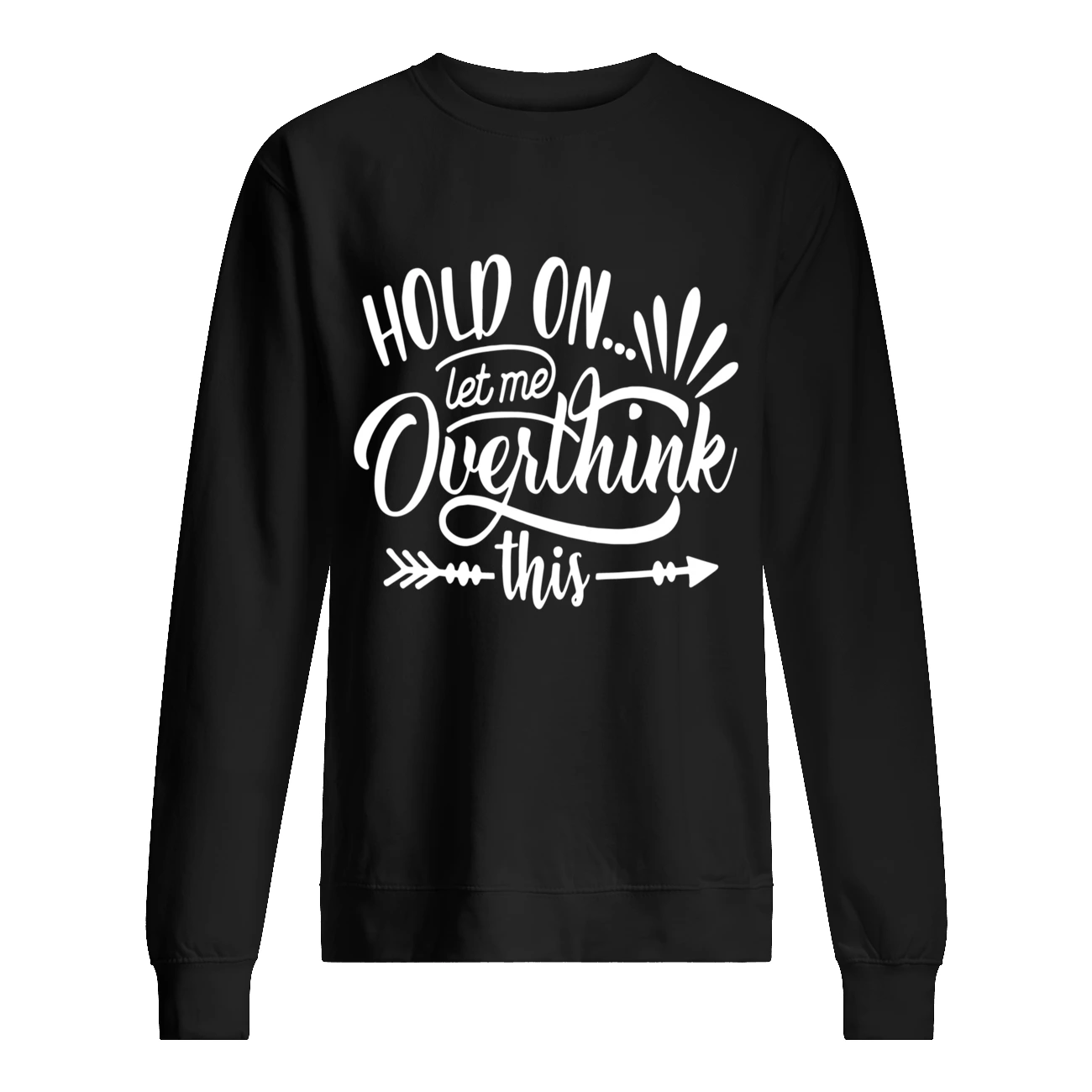 Hold On Let Me Overthink This Shirt Hold On Let Me Overthink This Shirt