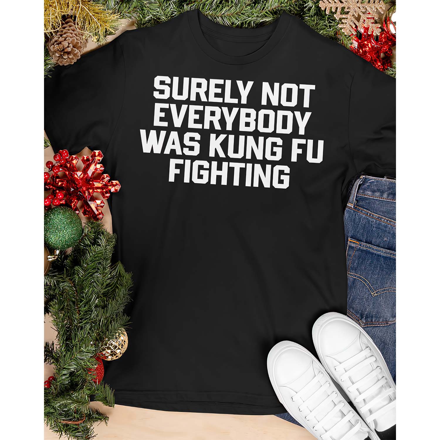 Surely Not Everybody Was Kung Fu Fighting Shirt Surely Not Everybody Was Kung Fu Fighting Shirt