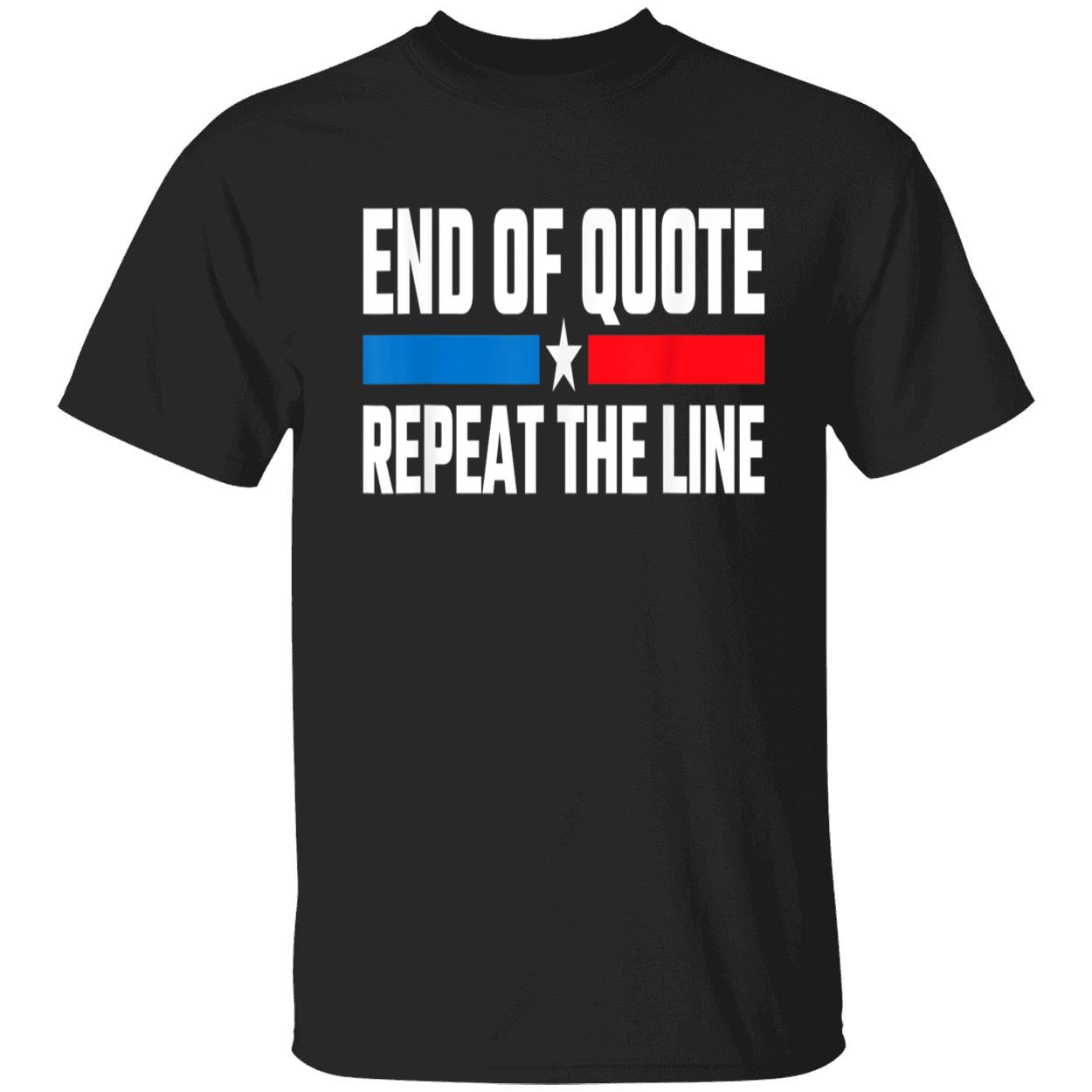 End Of Quote Repeat The Line T-Shirt End Of Quote Repeat The Line T-Shirt