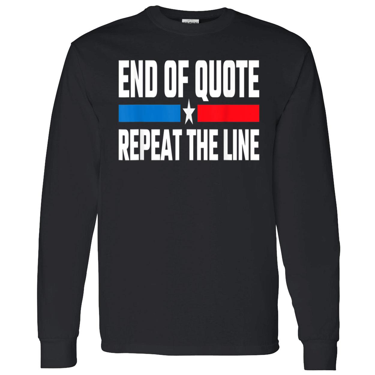 End Of Quote Repeat The Line T-Shirt End Of Quote Repeat The Line T-Shirt