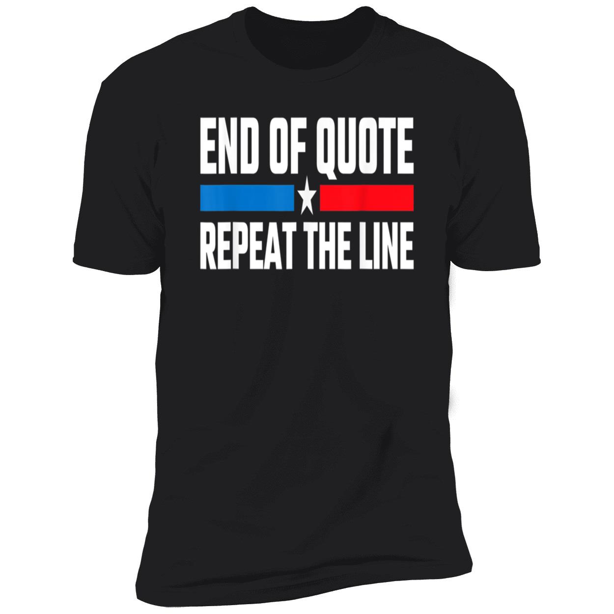 End Of Quote Repeat The Line T-Shirt End Of Quote Repeat The Line T-Shirt