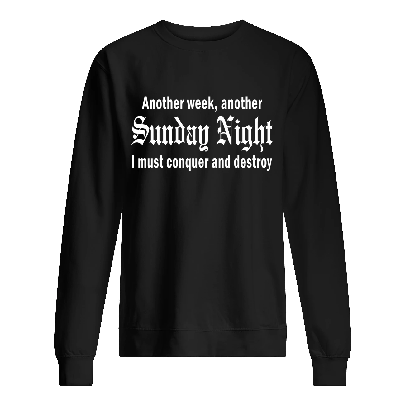 Another Week Another Sunday Night I Must Conquer And Destroy Shirt Another Week Another Sunday Night I Must Conquer And Destroy Shirt