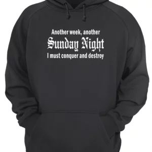 Another Week Another Sunday Night I Must Conquer And Destroy Shirt 4 a7ftphgvdvcz2ydygfjz.webp