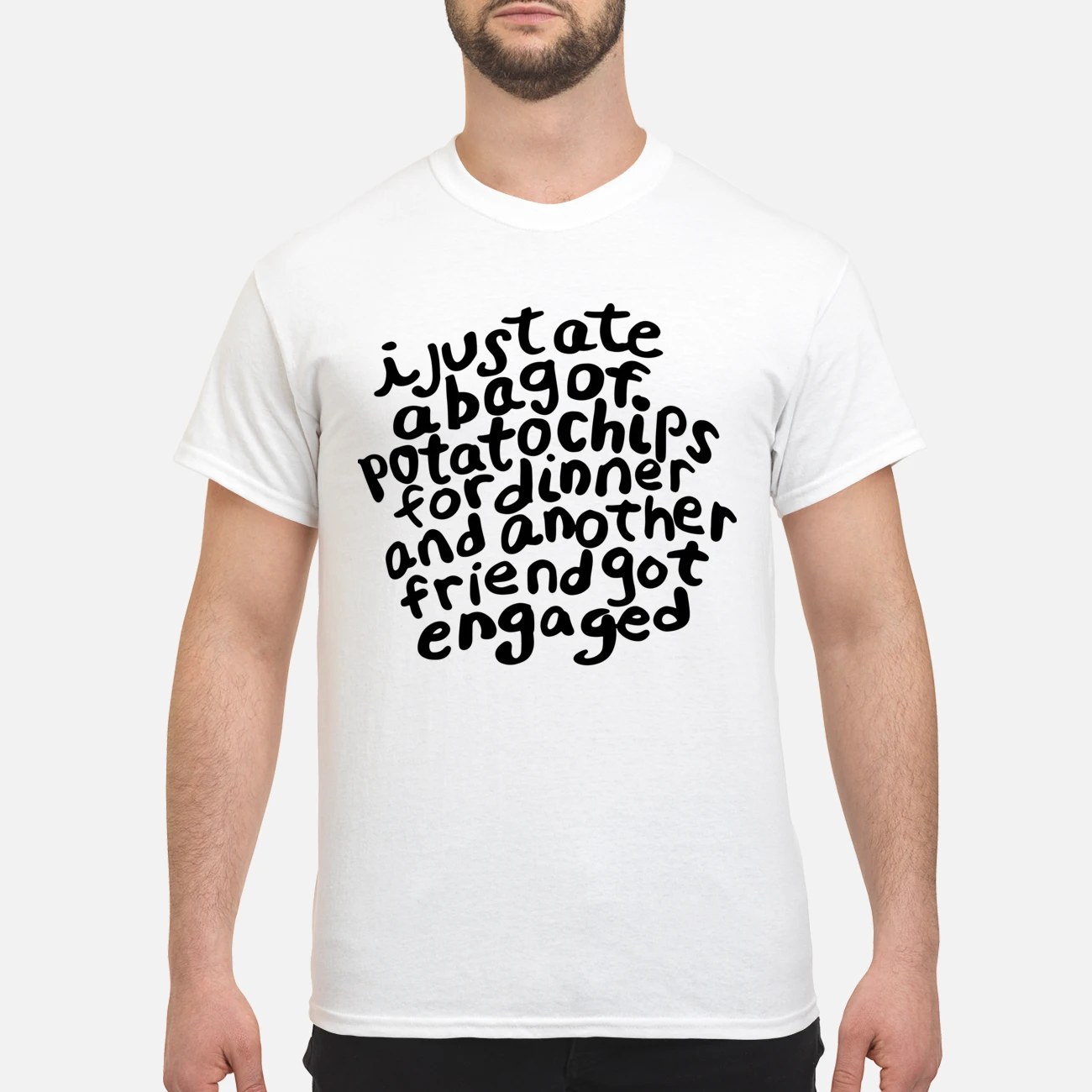 I Just Ate A Bag Of Potato Chips For Dinner And Another Friend Got Engaged Shirt I Just Ate A Bag Of Potato Chips For Dinner And Another Friend Got Engaged Shirt