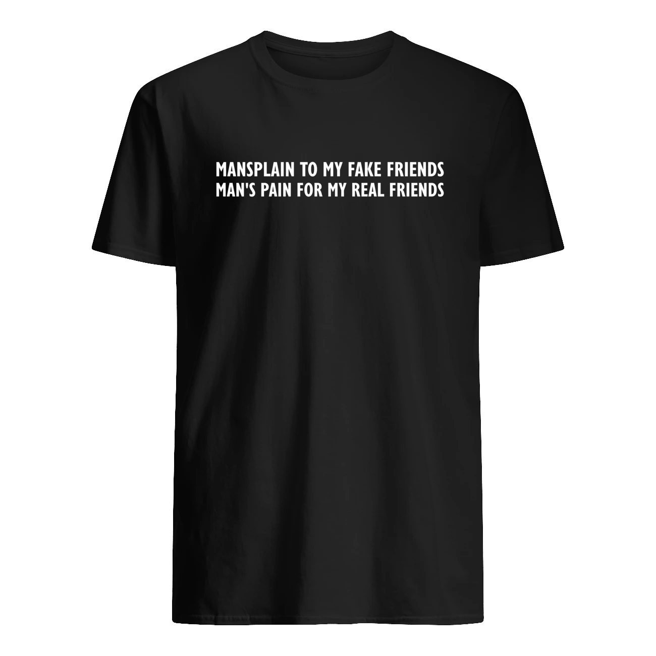 Mansplain To My Friends Man’S Pain For My Real Friends Shirt