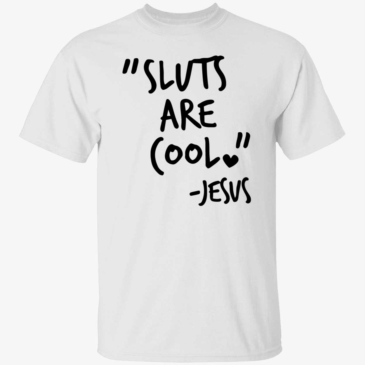Sl*Ts Are Cool Jesus Shirt Sl*Ts Are Cool Jesus Shirt