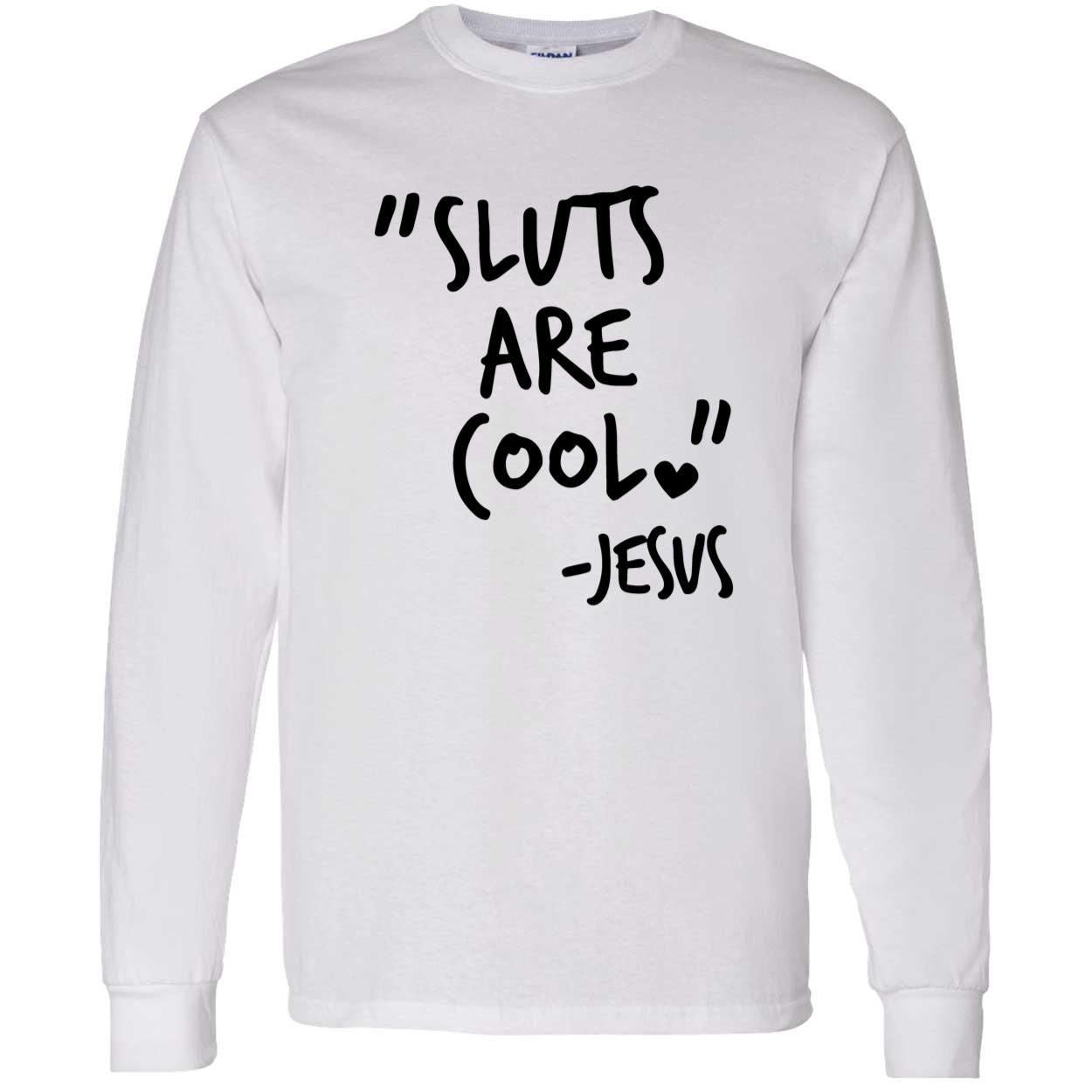 Sl*Ts Are Cool Jesus Shirt Sl*Ts Are Cool Jesus Shirt