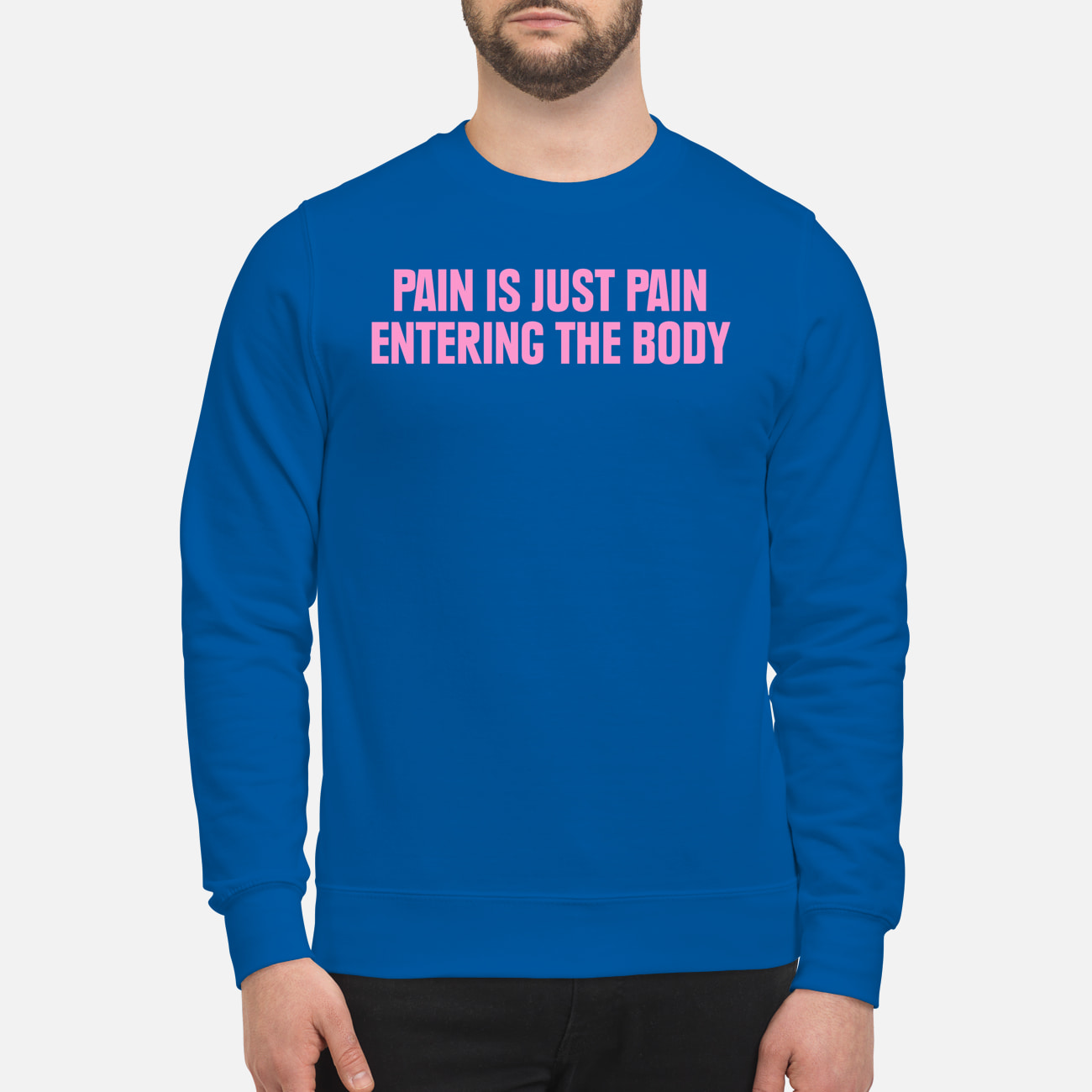 Pain Is Just Pain Entering The Body Shirt Pain Is Just Pain Entering The Body Shirt