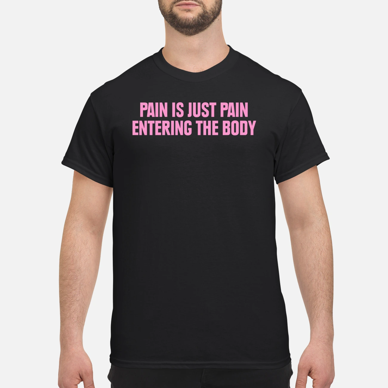 Pain Is Just Pain Entering The Body Shirt Pain Is Just Pain Entering The Body Shirt