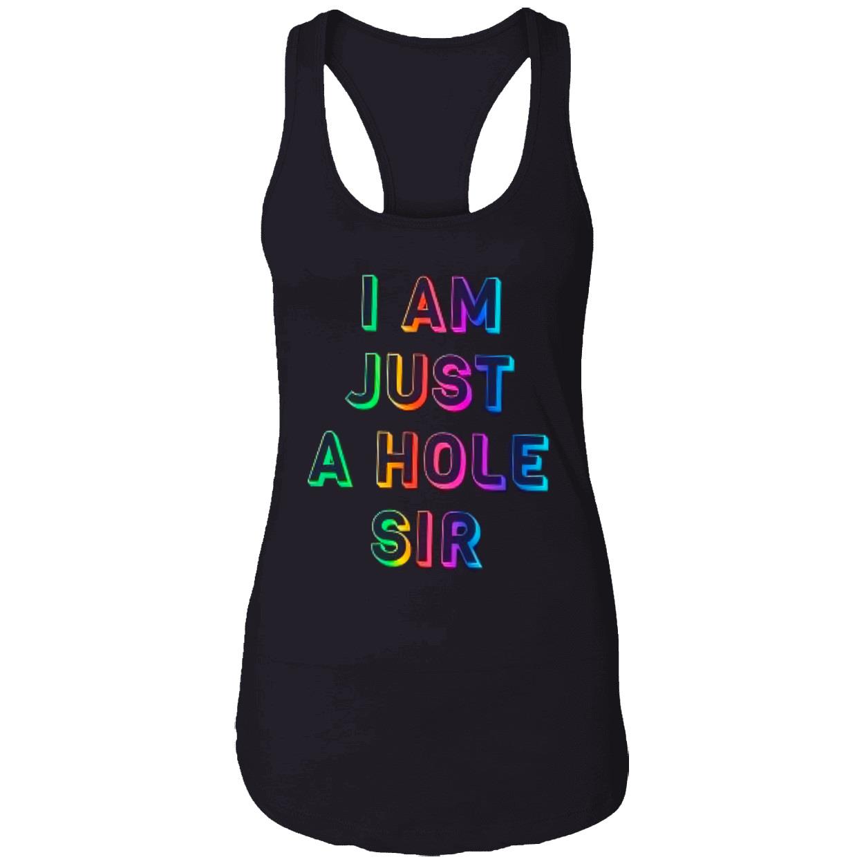 I Am Just A Hole Sir Shirt I Am Just A Hole Sir Shirt