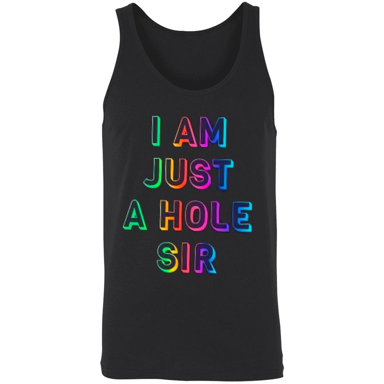 I Am Just A Hole Sir Shirt I Am Just A Hole Sir Shirt