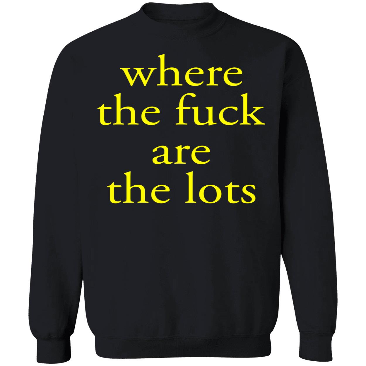 Where The F*Ck Are The Lots Shirt Where The F*Ck Are The Lots Shirt