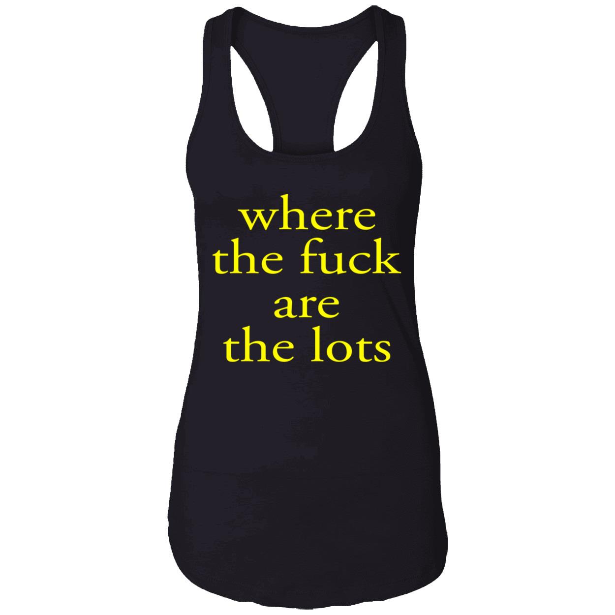 Where The F*Ck Are The Lots Shirt Where The F*Ck Are The Lots Shirt