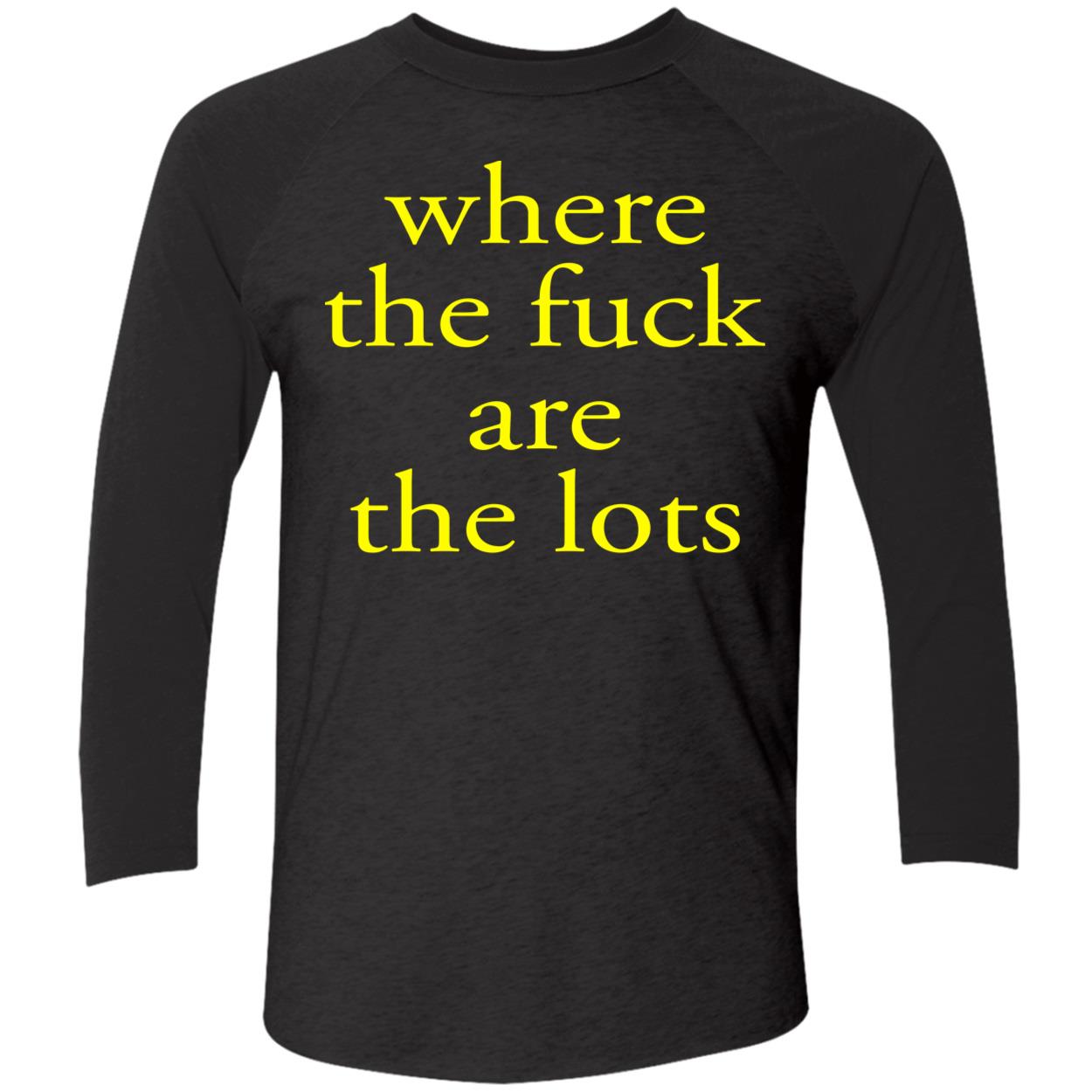 Where The F*Ck Are The Lots Shirt Where The F*Ck Are The Lots Shirt