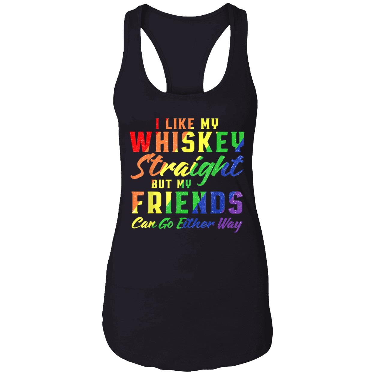 I Like My Whiskey Straight But My Friends Can Go Either Way T-Shirt I Like My Whiskey Straight But My Friends Can Go Either Way T-Shirt