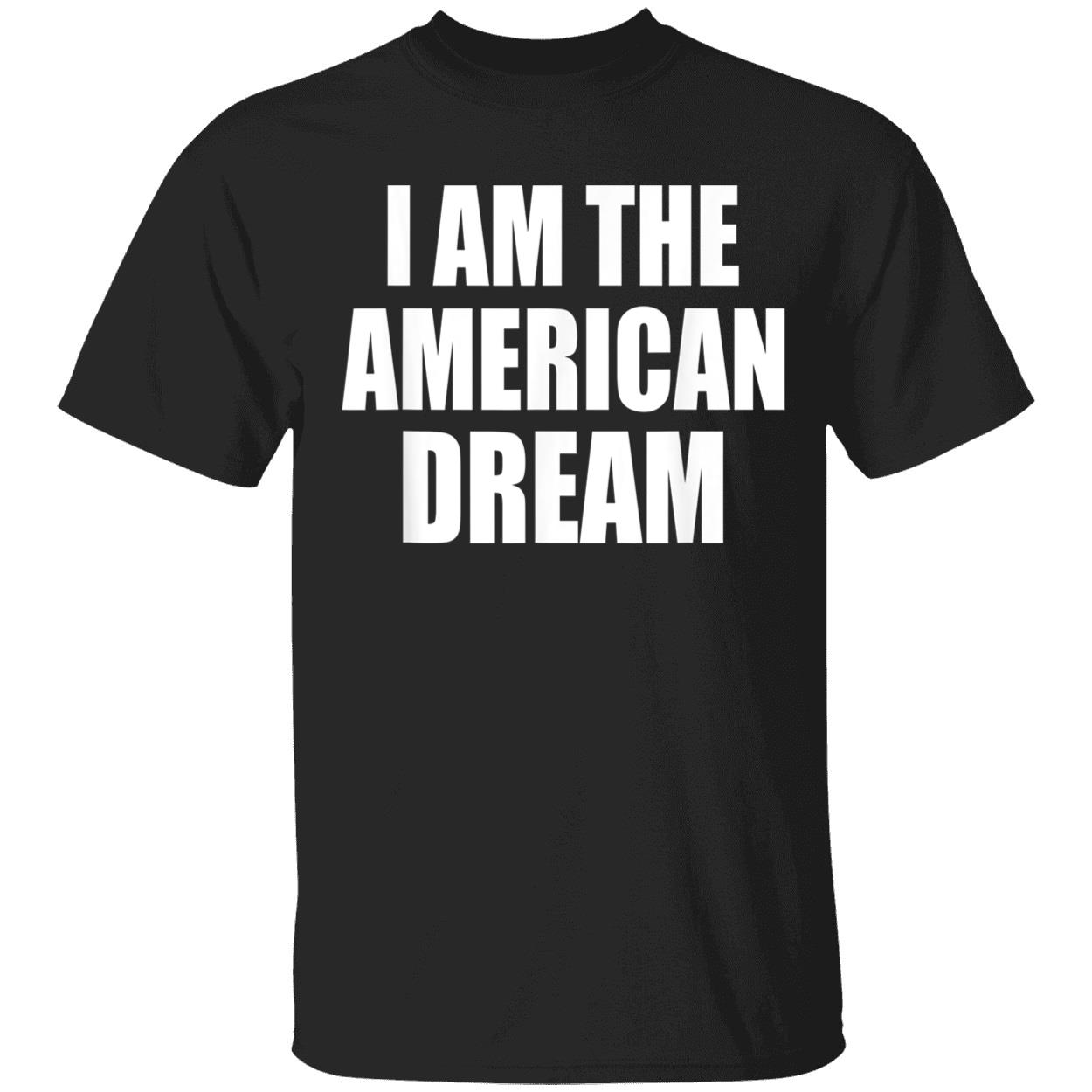 I Am The American Dream Shirt I Am The American Dream Shirt