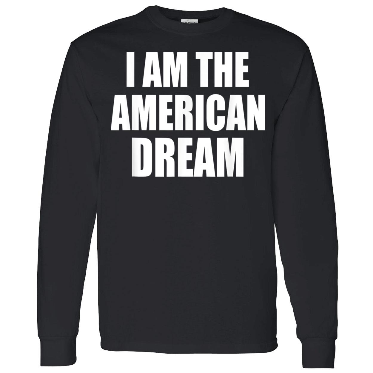 I Am The American Dream Shirt I Am The American Dream Shirt