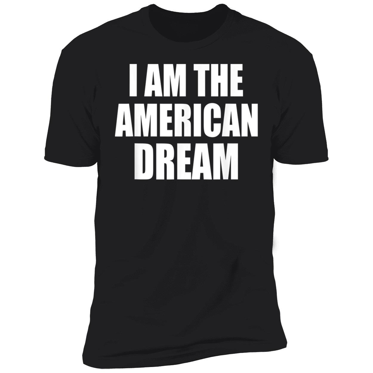 I Am The American Dream Shirt I Am The American Dream Shirt