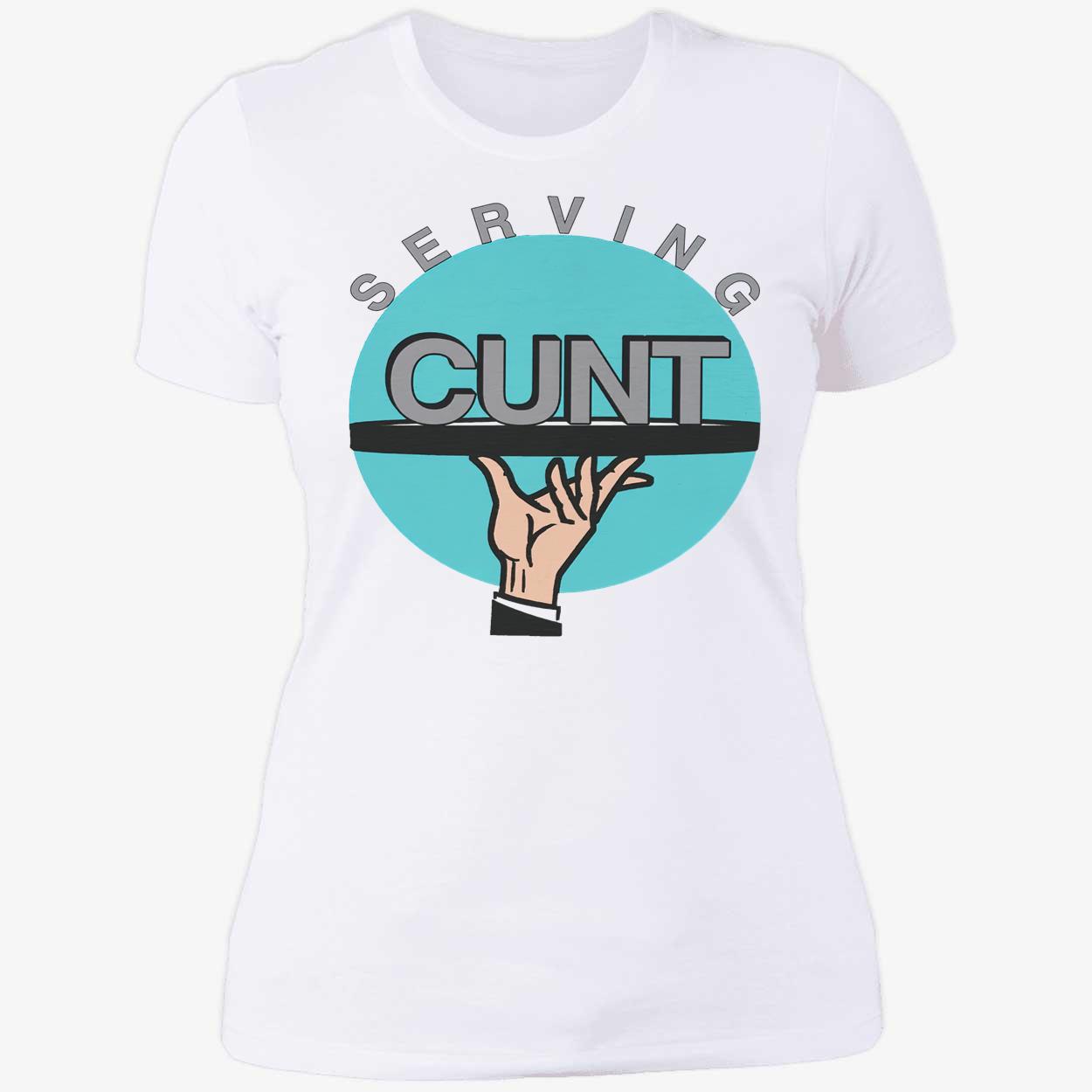 Serving C*Nt Shirt Serving C*Nt Shirt
