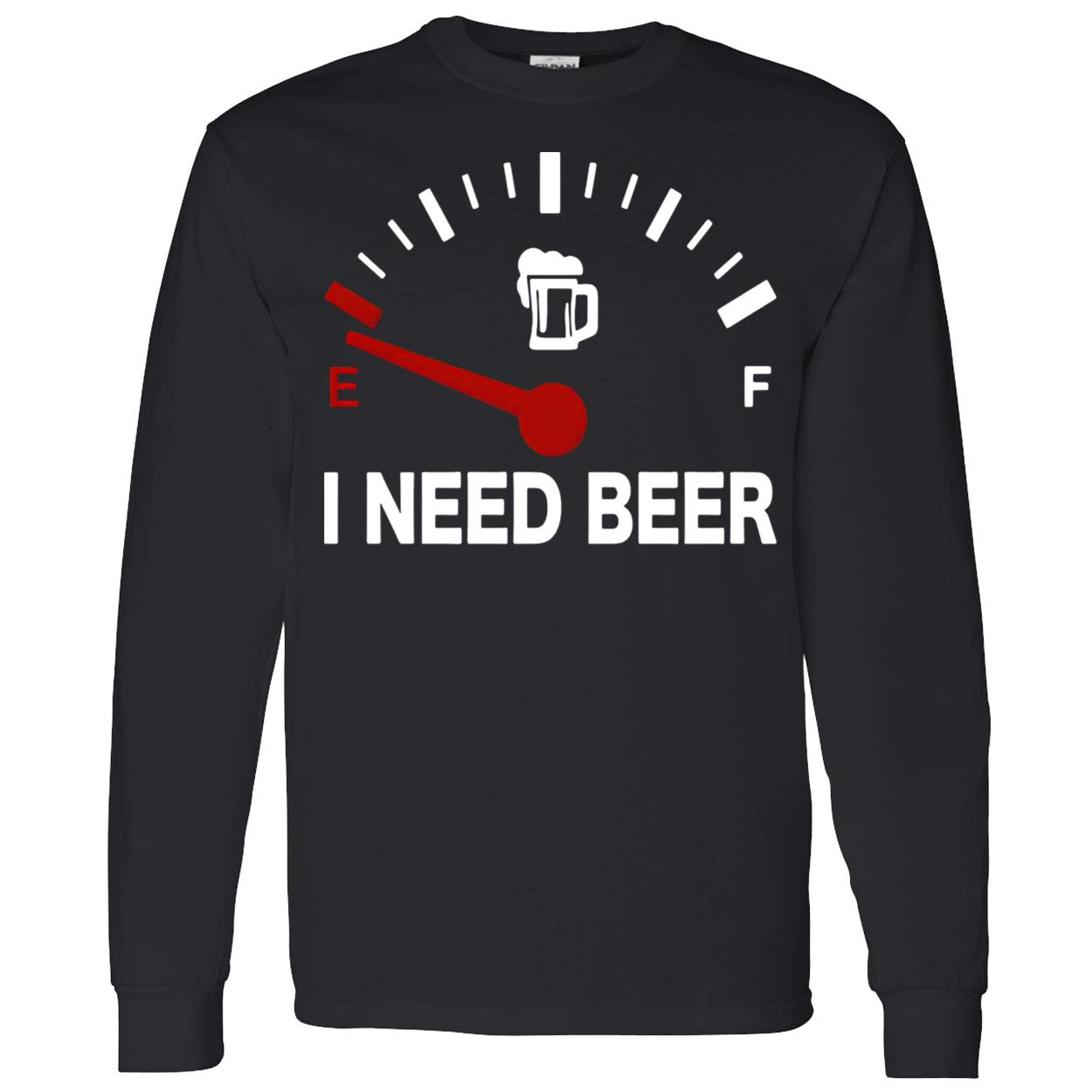 I Need Beer Shirt I Need Beer Shirt