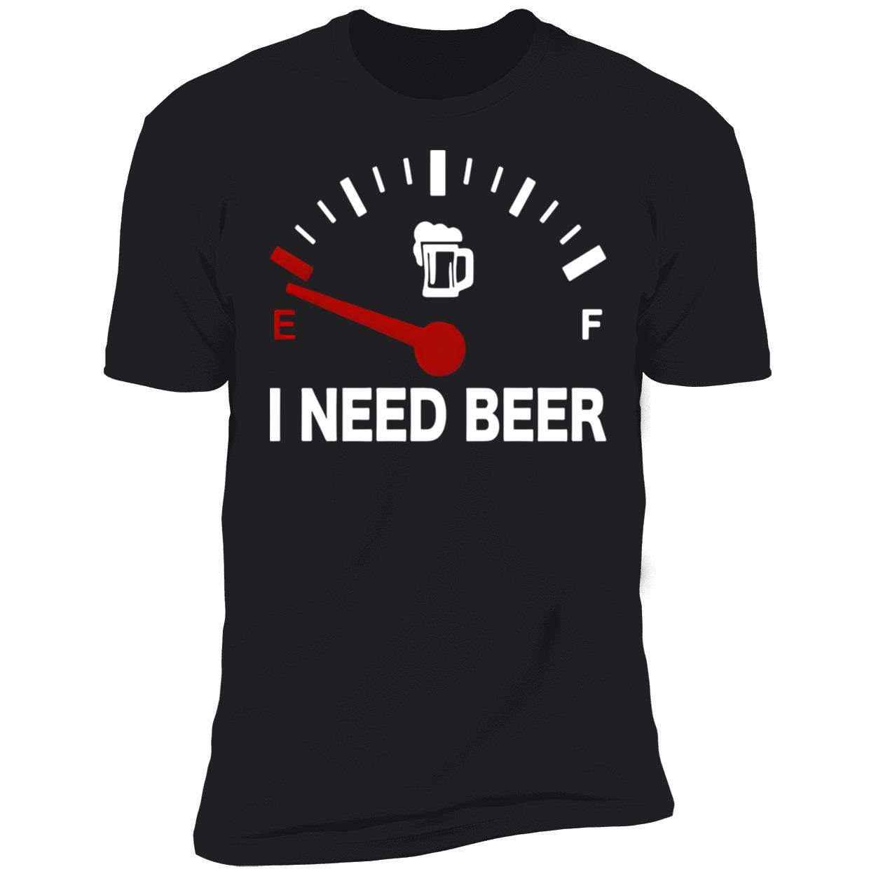 I Need Beer Shirt I Need Beer Shirt