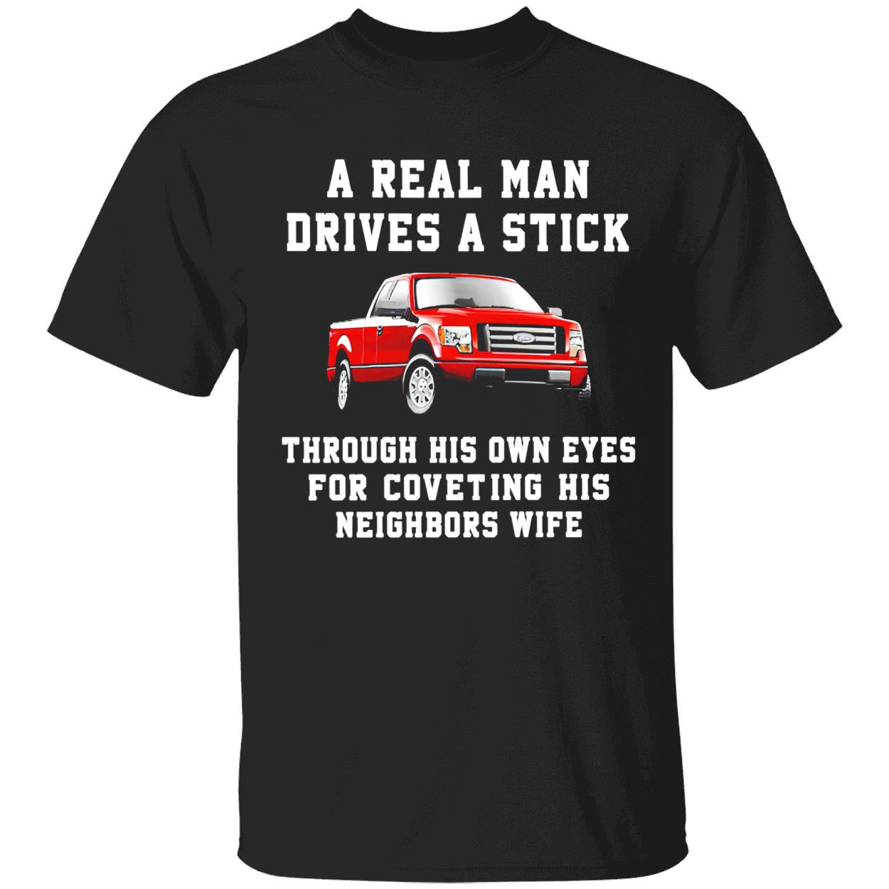 A Real Man Drives A Stick Through His Own Eyes Shirt