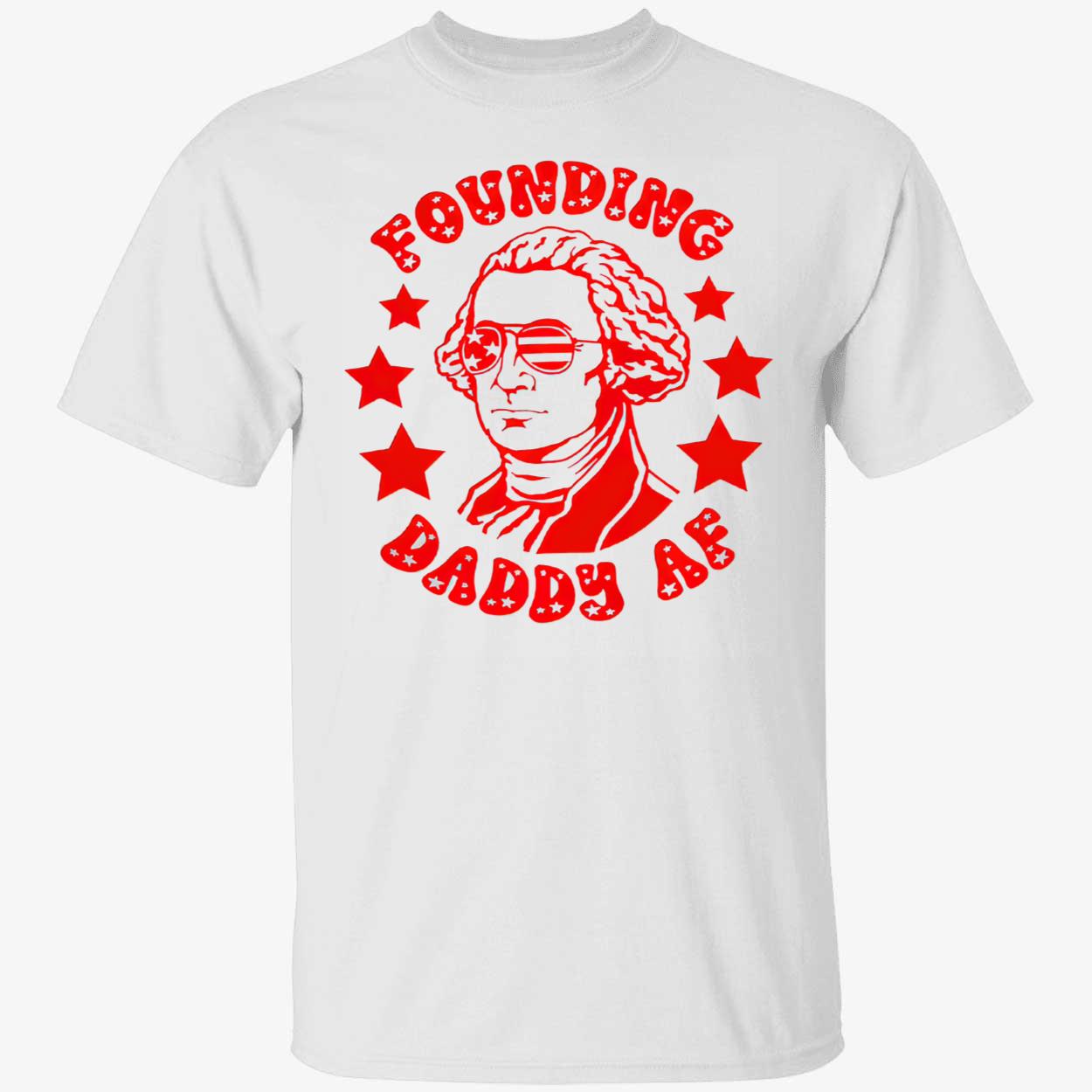 Founding Daddy Af Shirt Founding Daddy Af Shirt