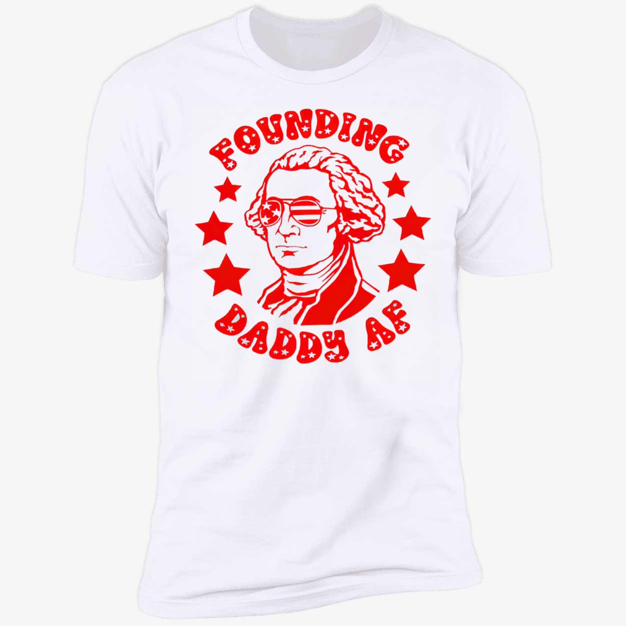 Founding Daddy Af Shirt Founding Daddy Af Shirt
