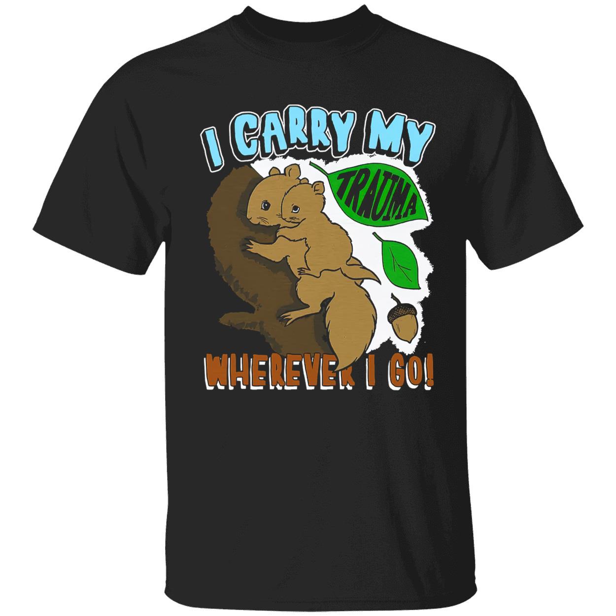 I Carry My Trauma Wherever I Go Shirt I Carry My Trauma Wherever I Go Shirt