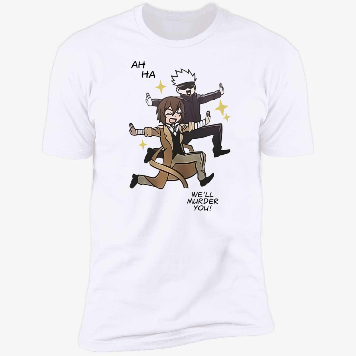 Ah Ha We’Ll Murder You Shirt Ah Ha We’Ll Murder You Shirt