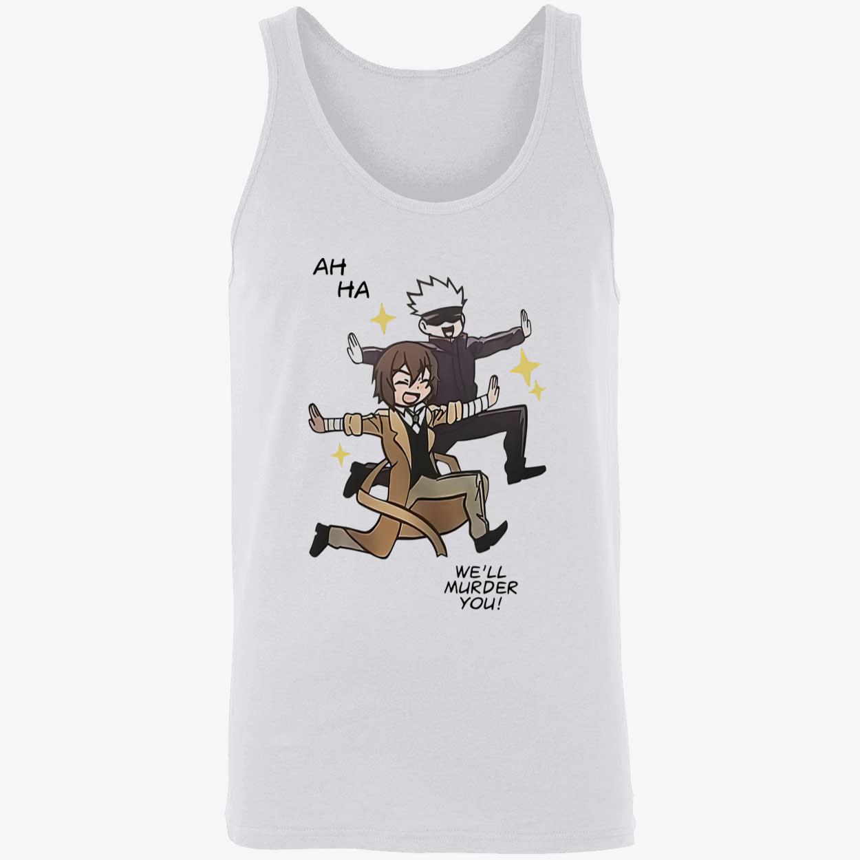 Ah Ha We’Ll Murder You Shirt Ah Ha We’Ll Murder You Shirt