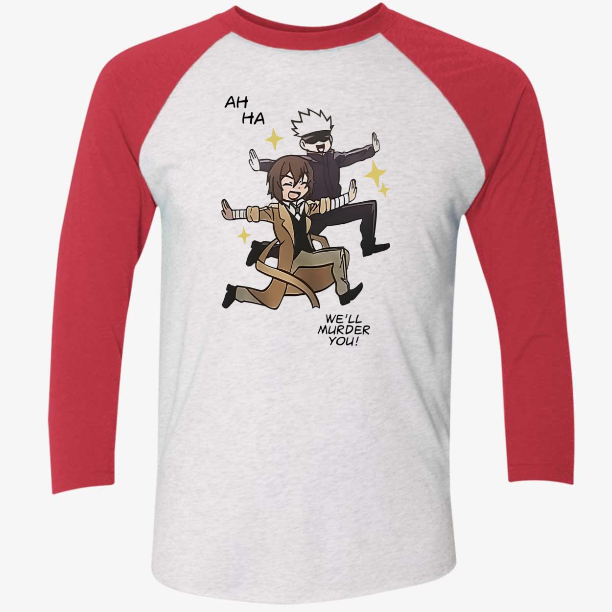 Ah Ha We’Ll Murder You Shirt Ah Ha We’Ll Murder You Shirt