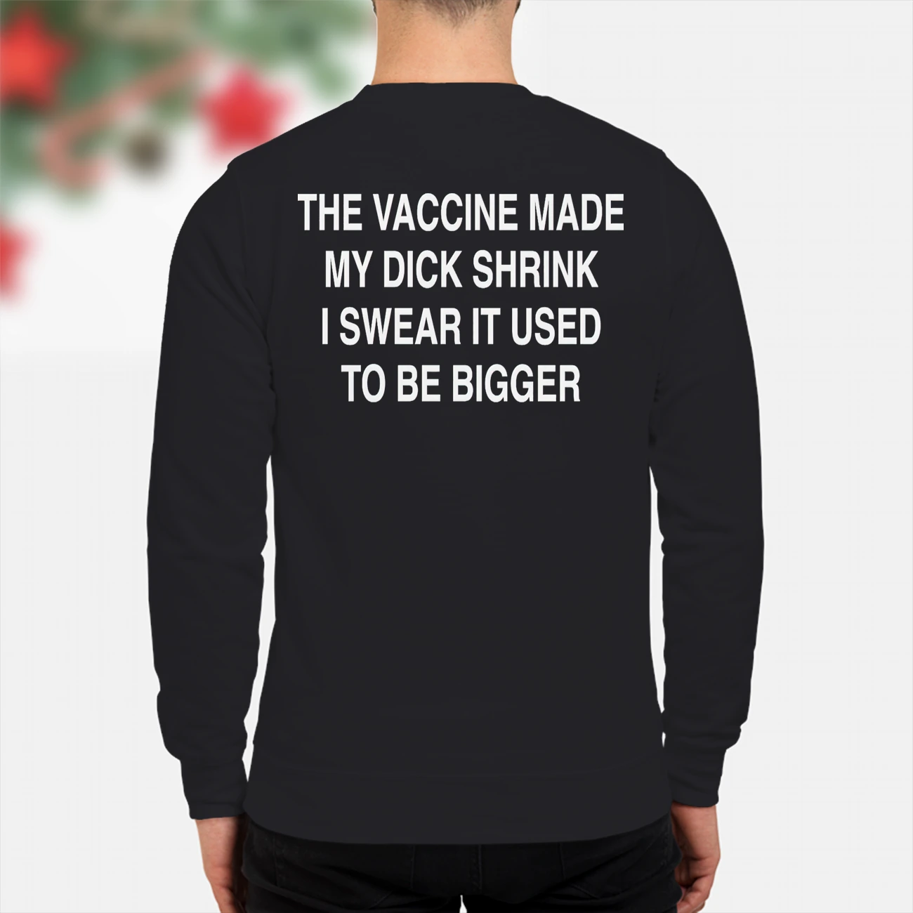The Vaccine Made My D*Ck Shrink I Swear It Used To Be Bigger Shirt The Vaccine Made My D*Ck Shrink I Swear It Used To Be Bigger Shirt