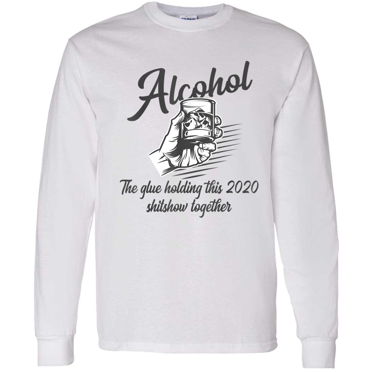 Alcohol The Glue Holding This 2020 Shitshow Together Shirt Alcohol The Glue Holding This 2020 Shitshow Together Shirt