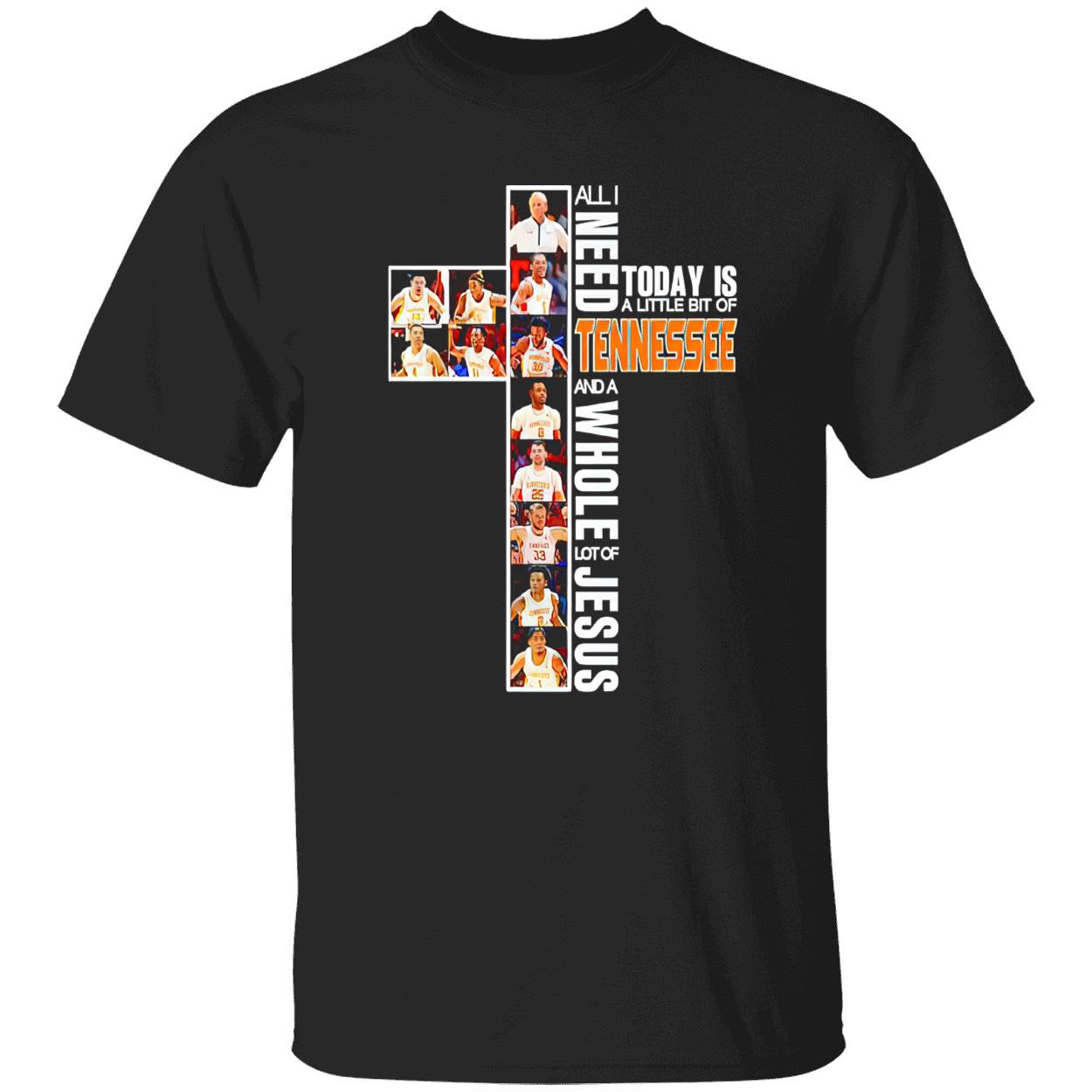 All I Need Today Is A Little Bit Of Tennessee And A Whole Lot Of Jesus Shirt All I Need Today Is A Little Bit Of Tennessee And A Whole Lot Of Jesus Shirt