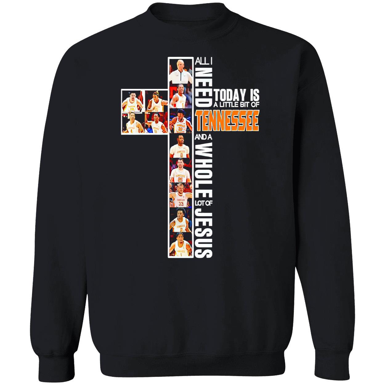 All I Need Today Is A Little Bit Of Tennessee And A Whole Lot Of Jesus Shirt All I Need Today Is A Little Bit Of Tennessee And A Whole Lot Of Jesus Shirt