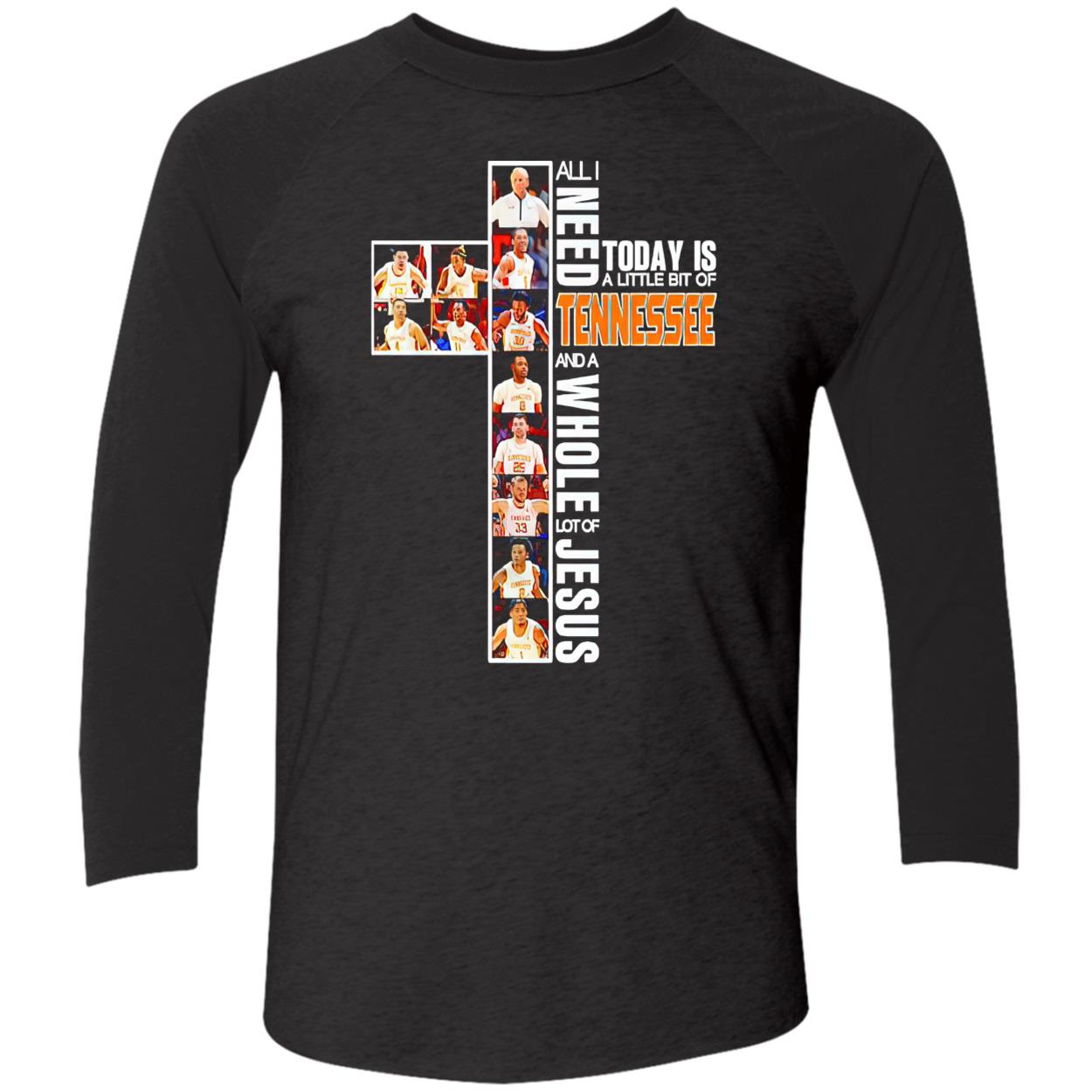 All I Need Today Is A Little Bit Of Tennessee And A Whole Lot Of Jesus Shirt All I Need Today Is A Little Bit Of Tennessee And A Whole Lot Of Jesus Shirt