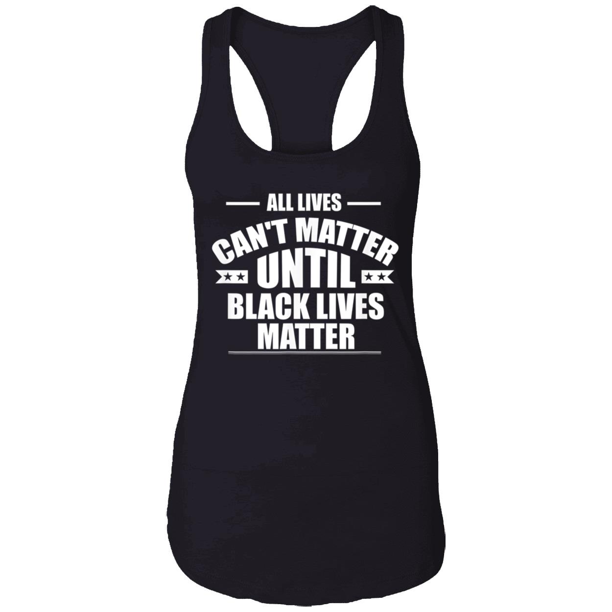 All Lives Can’T Matter Until Black Lives Matter Shirt All Lives Can’T Matter Until Black Lives Matter Shirt